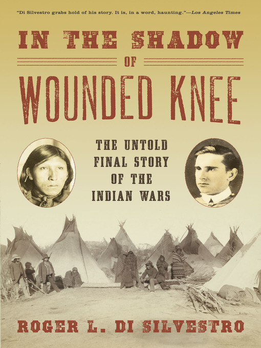 Title details for In the Shadow of Wounded Knee by Roger L. Di Silvestro - Available